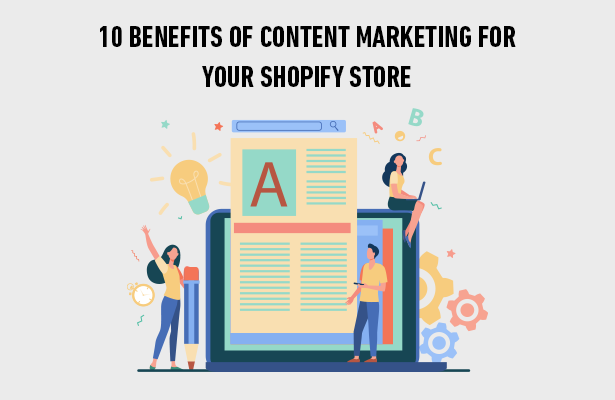 10 Benefits of Content Marketing for Your Shopify Store