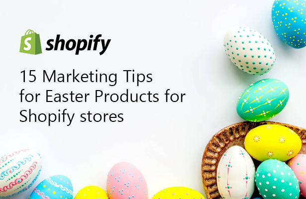 15 Marketing Tips for Easter’s Products for Shopify stores