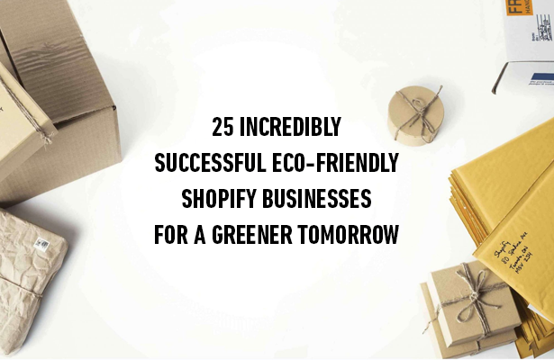 25 Incredibly Successful Eco-Friendly Shopify Businesses For A Greener Tomorrow