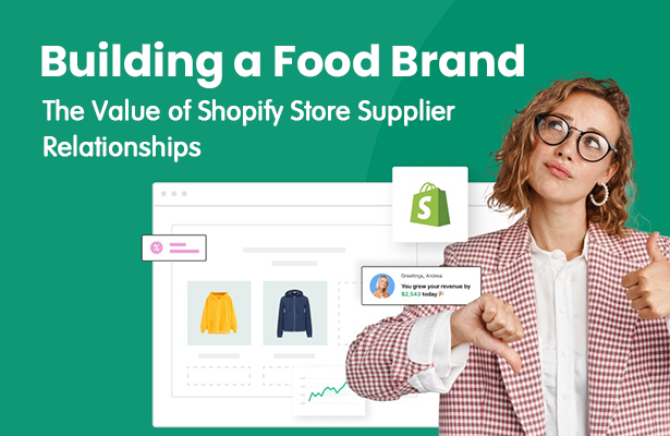 Building a Food Brand: The Value of Shopify Store Supplier Relationships