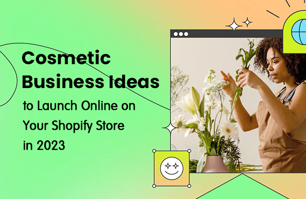 Cosmetic Business Ideas to Launch Online on Your Shopify Store in 2023