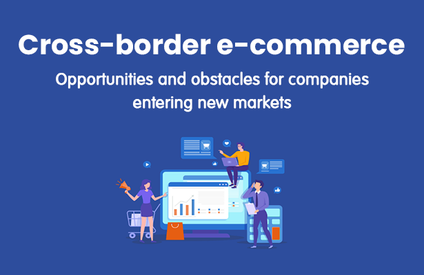Cross-border e-commerce: opportunities and obstacles for companies entering new markets