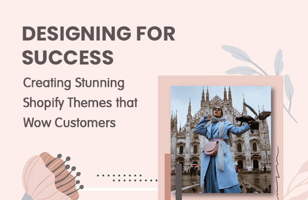 Designing for Success: Creating Stunning Shopify Themes that Wow Customers