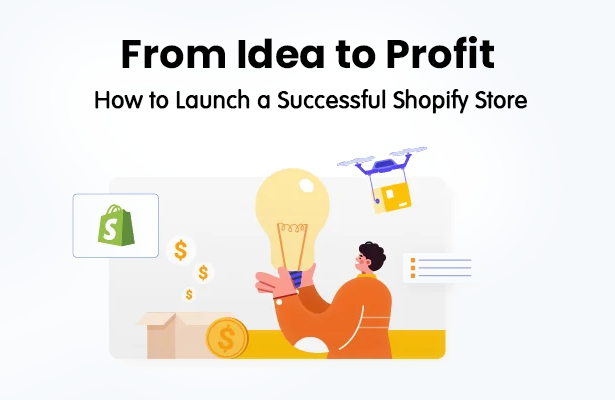 From Idea to Profit- How to Launch a Successful Shopify Store