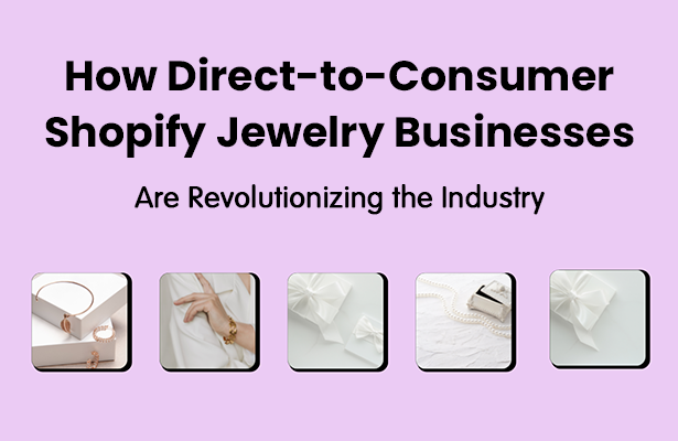 How Direct-to-Consumer Shopify Jewelry Businesses Are Revolutionizing the Industry