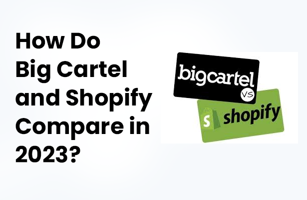 How Do Big Cartel and Shopify Compare in 2023?