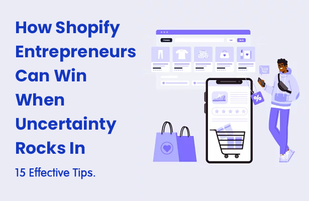 How Shopify Entrepreneurs Can Win When Uncertainty Rocks In: 15 Effective Tips.