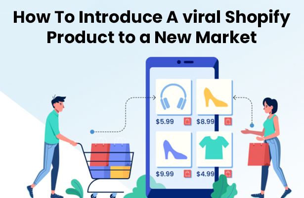 How To Introduce A viral Shopify Product to a New Market