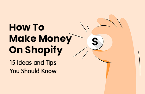 How To Make Money On Shopify: 15 Ideas and Tips You Should Know