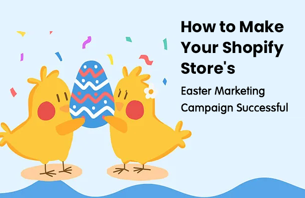 How to Make Your Shopify Store's Easter Marketing Campaign Successful