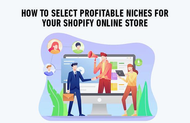 How to Select Profitable Niches For Your Shopify Online Store