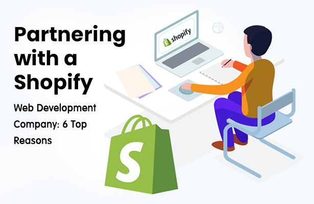Partnering with a Shopify Web Development Company: 6 Top Reasons