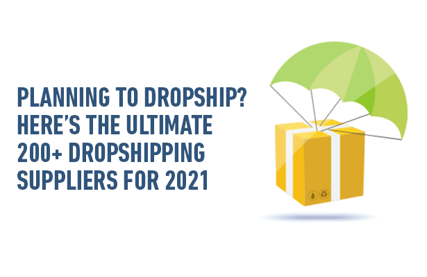 Planning to dropship? Here’s The Ultimate 200+ Dropshipping Suppliers for 2021