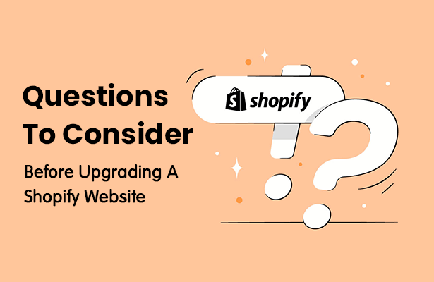 Questions To Consider Before Upgrading A Shopify Website