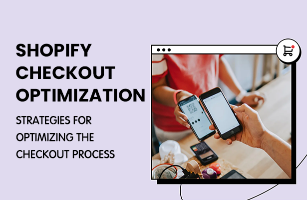 SHOPIFY CHECKOUT OPTIMIZATION: STRATEGIES FOR OPTIMIZING THE CHECKOUT PROCESS