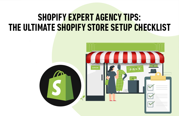 Shopify Expert Agency Tips: The Ultimate Shopify Store Setup Checklist