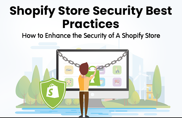 Shopify Store Security Best Practices: How to Enhance the Security of A Shopify Store