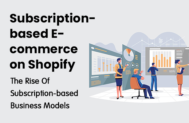 Subscription-based E-commerce on Shopify: The Rise Of Subscription-based Business Models