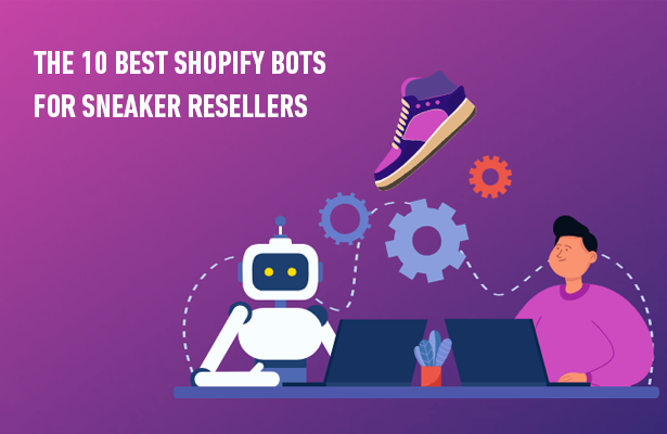 The 10 Best Shopify Bots for Sneaker Resellers