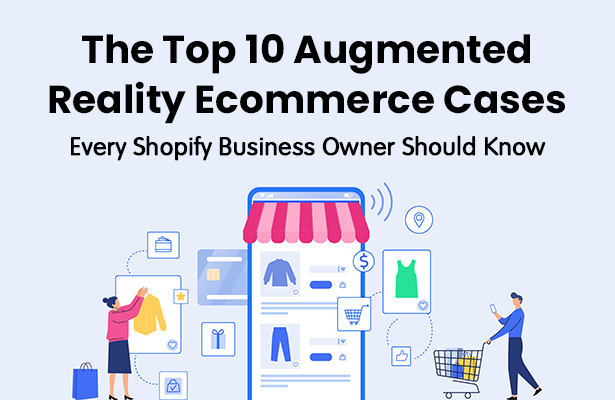 The Top 10 Augmented Reality Ecommerce Cases Every Shopify Business Owner Should Know