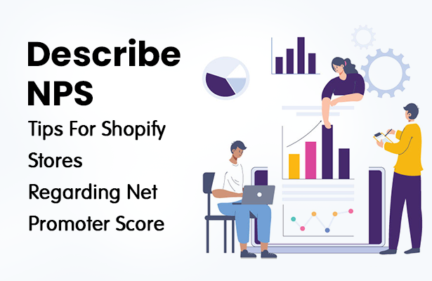 Describe NPS: Tips For Shopify Stores Regarding Net Promoter Score