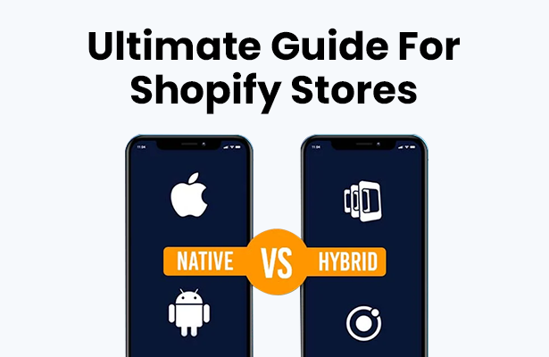 Ultimate Guide For Shopify Stores: Native vs. Hybrid Mobile App