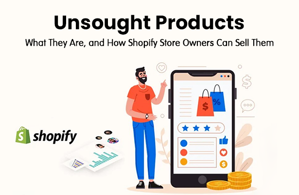 Unsought Products: What They Are, and How Shopify Store Owners Can Sell Them