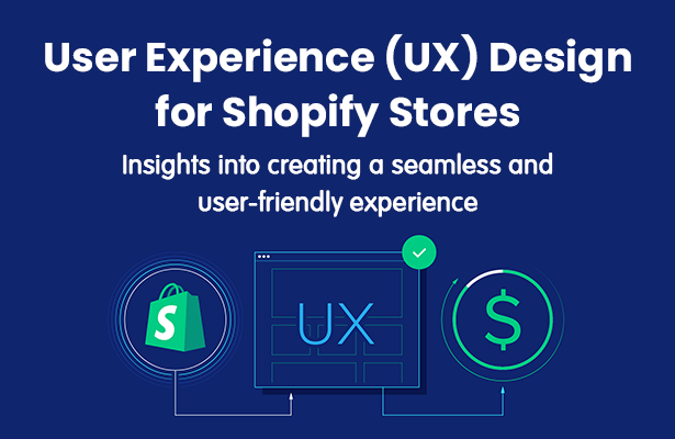 User Experience (UX) Design for Shopify Stores: Insights into creating a seamless and user-friendly experience