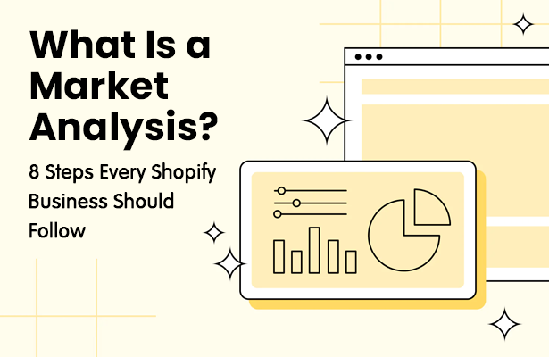 What Is a Market Analysis? 8 Steps Every Shopify Business Should Follow