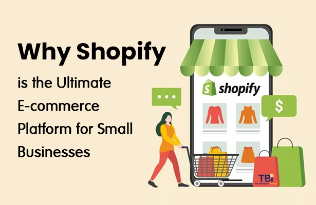 Why Shopify is the Ultimate E-commerce Platform for Small Businesses